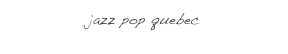 jazz pop quebec