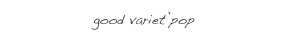good variet’pop
